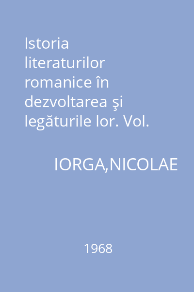 Istoria literaturilor romanice în dezvoltarea şi legăturile lor. Vol. 3 : De la 1600 pînă în zilele noastre. Epoca modernă