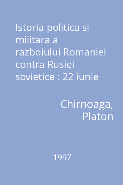 Istoria politica si militara a razboiului Romaniei contra Rusiei sovietice : 22 iunie 1941 - 23 august 1944 1 : Restitutio  Fides