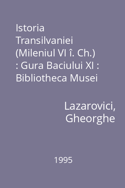Istoria Transilvaniei (Mileniul VI î. Ch.) : Gura Baciului XI : Bibliotheca Musei Napocensis