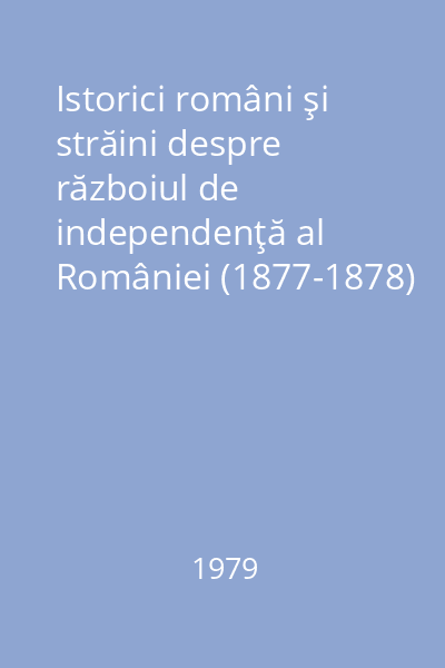 Istorici români şi străini despre războiul de independenţă al României (1877-1878)