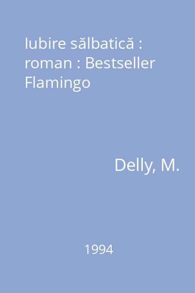 Iubire sălbatică : roman : Bestseller  Flamingo