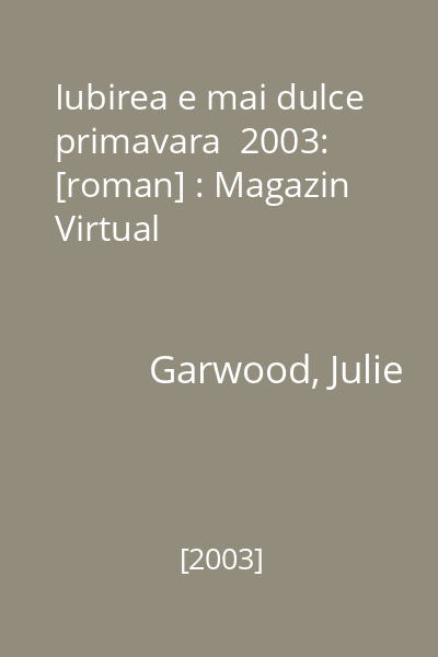 Iubirea e mai dulce primavara  2003: [roman] : Magazin Virtual