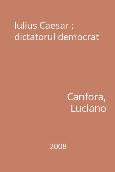 Iulius Caesar : dictatorul democrat