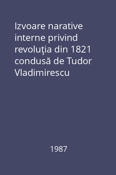 Izvoare narative interne privind revoluţia din 1821 condusă de Tudor Vladimirescu