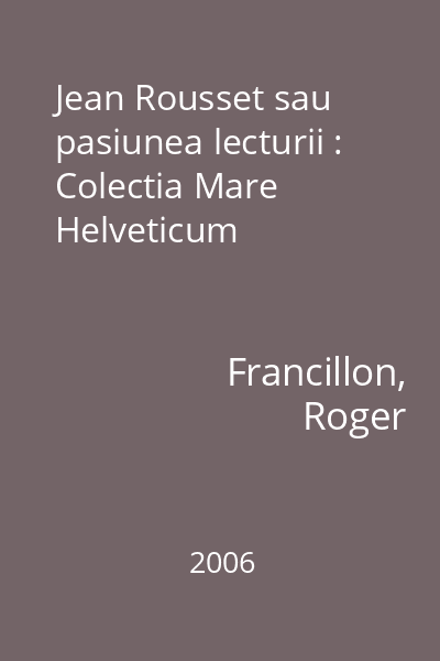 Jean Rousset sau pasiunea lecturii : Colectia Mare Helveticum