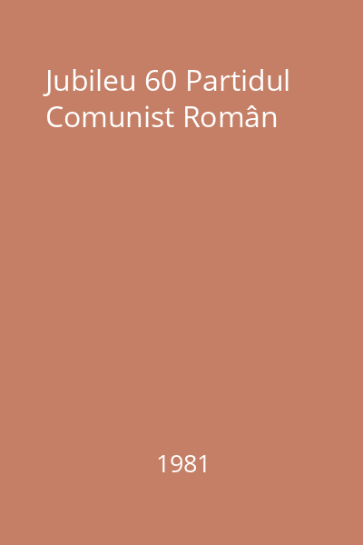 Jubileu 60 Partidul Comunist Român