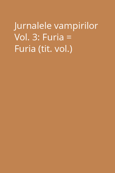 Jurnalele vampirilor Vol. 3: Furia = Furia (tit. vol.)