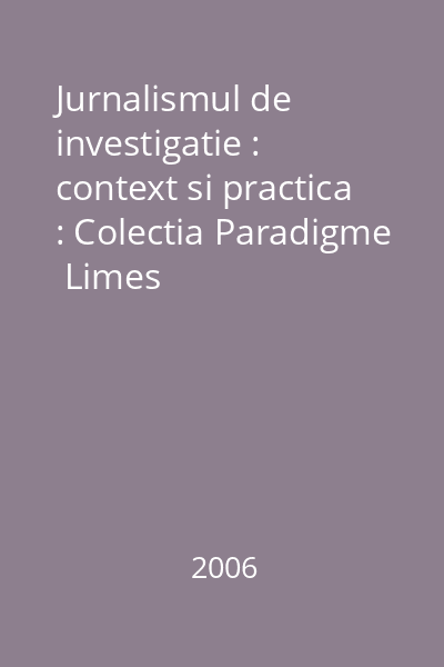 Jurnalismul de investigatie : context si practica : Colectia Paradigme  Limes