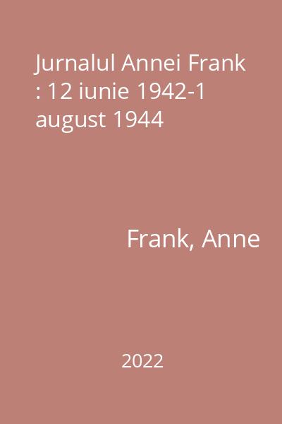 Jurnalul Annei Frank : 12 iunie 1942-1 august 1944