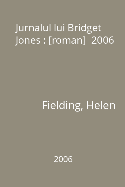 Jurnalul lui Bridget Jones : [roman]  2006