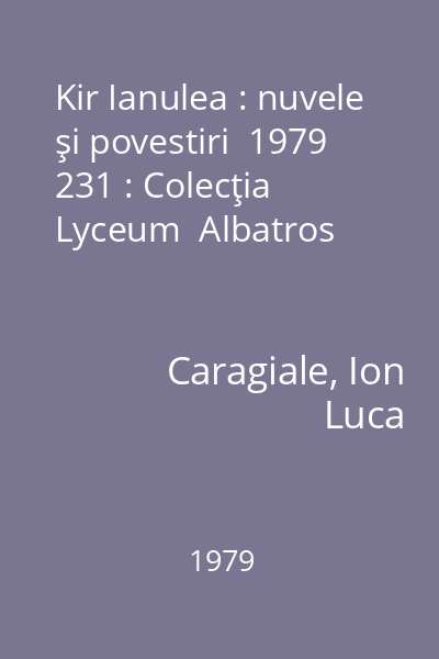 Kir Ianulea : nuvele şi povestiri  1979 231 : Colecţia Lyceum  Albatros