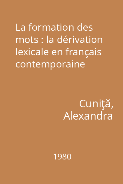La formation des mots : la dérivation lexicale en français contemporaine