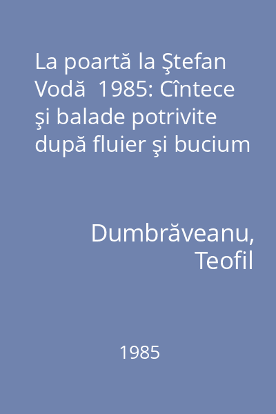 La poartă la Ştefan Vodă  1985: Cîntece şi balade potrivite după fluier şi bucium