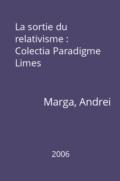 La sortie du relativisme : Colectia Paradigme  Limes