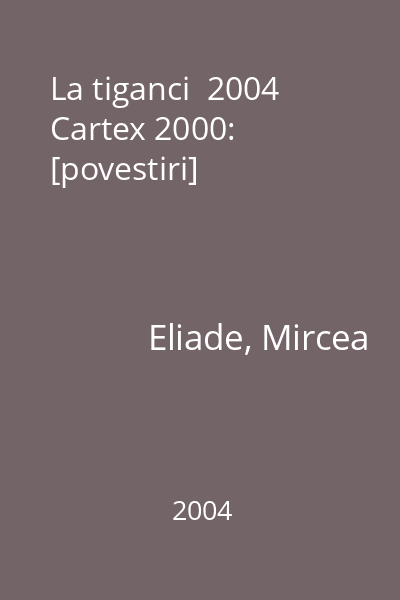 La tiganci  2004 Cartex 2000: [povestiri]
