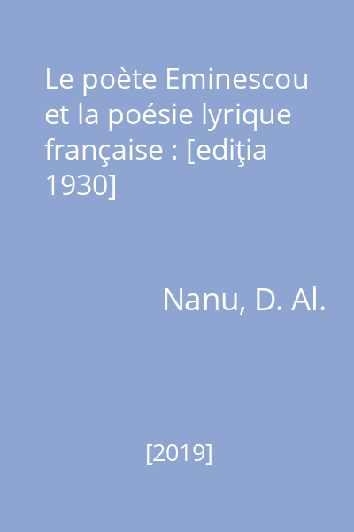 Le poète Eminescou et la poésie lyrique française : [ediţia 1930]