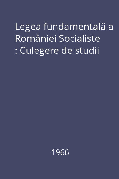 Legea fundamentală a României Socialiste : Culegere de studii