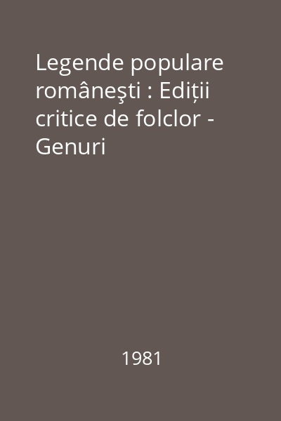 Legende populare româneşti : Ediții critice de folclor - Genuri