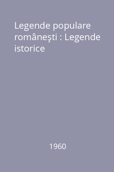 Legende populare româneşti : Legende istorice