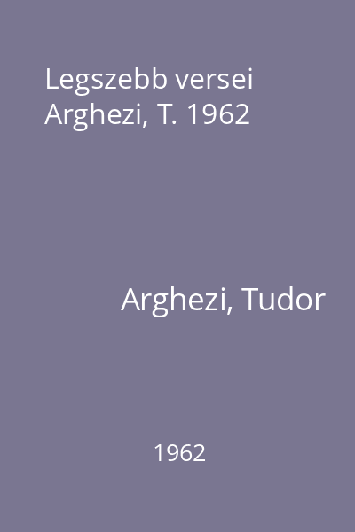 Legszebb versei  Arghezi, T. 1962