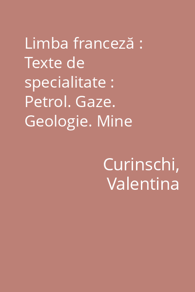Limba franceză : Texte de specialitate : Petrol. Gaze. Geologie. Mine