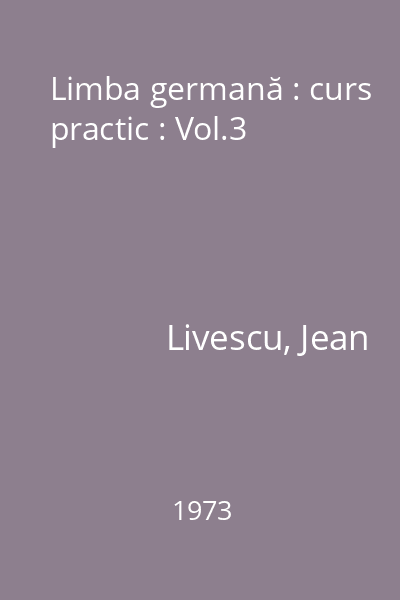 Limba germană : curs practic : Vol.3
