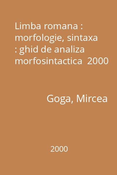Limba romana : morfologie, sintaxa : ghid de analiza morfosintactica  2000