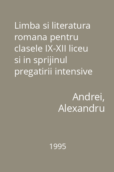 Limba si literatura romana pentru clasele IX-XII liceu si in sprijinul pregatirii intensive pentru examenul de bacalaureat