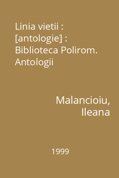 Linia vietii : [antologie] : Biblioteca Polirom. Antologii