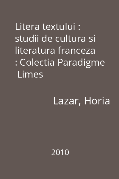 Litera textului : studii de cultura si literatura franceza : Colectia Paradigme  Limes