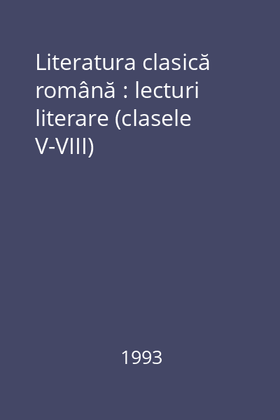 Literatura clasică română : lecturi literare (clasele V-VIII)