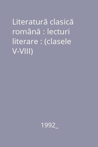Literatură clasică română : lecturi literare : (clasele V-VIII)
