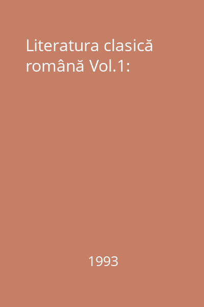 Literatura clasică română Vol.1: