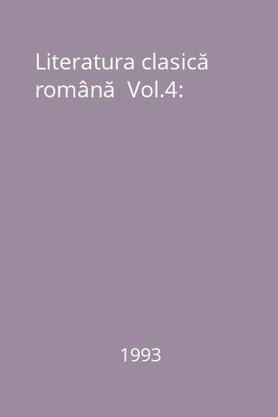Literatura clasică română  Vol.4: