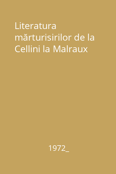 Literatura mărturisirilor de la Cellini la Malraux