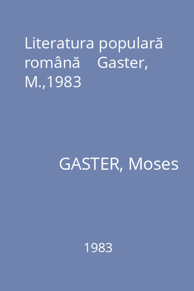 Literatura populară română    Gaster, M.,1983