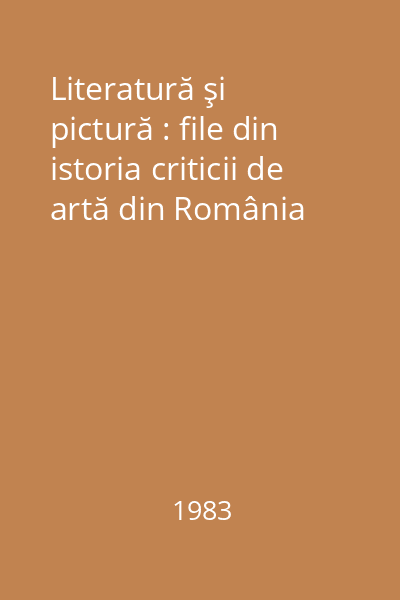 Literatură şi pictură : file din istoria criticii de artă din România