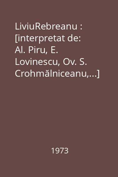 LiviuRebreanu : [interpretat de:  Al. Piru, E. Lovinescu, Ov. S. Crohmălniceanu,...]