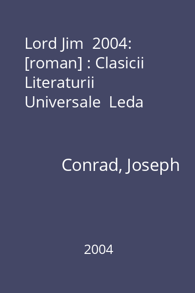 Lord Jim  2004: [roman] : Clasicii Literaturii Universale  Leda