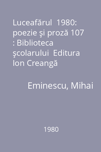 Luceafărul  1980: poezie şi proză 107 : Biblioteca şcolarului  Editura Ion Creangă