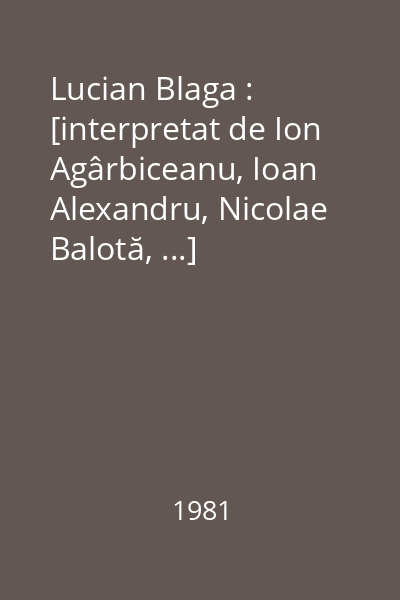 Lucian Blaga : [interpretat de Ion Agârbiceanu, Ioan Alexandru, Nicolae Balotă, ...]