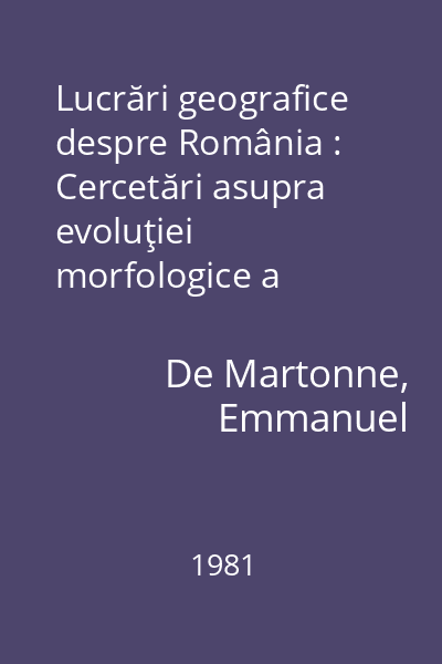 Lucrări geografice despre România : Cercetări asupra evoluţiei morfologice a Alpilor Transilvaniei (Carpaţii Meridionali) Vol.1