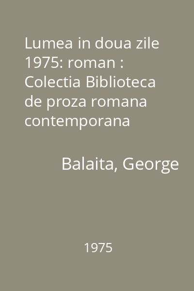 Lumea in doua zile  1975: roman : Colectia Biblioteca de proza romana contemporana