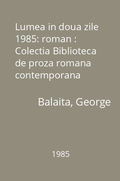 Lumea in doua zile  1985: roman : Colectia Biblioteca de proza romana contemporana