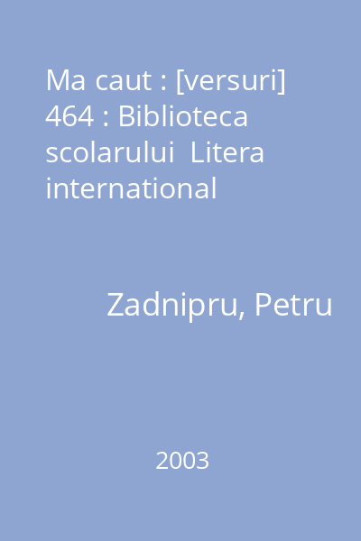 Ma caut : [versuri] 464 : Biblioteca scolarului  Litera international