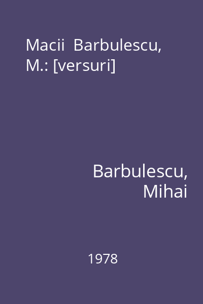 Macii  Barbulescu, M.: [versuri]