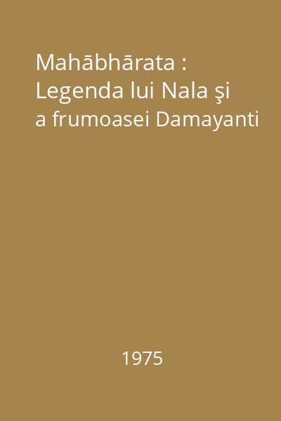 Mahābhārata : Legenda lui Nala şi a frumoasei Damayanti