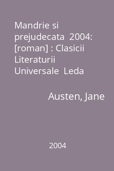 Mandrie si prejudecata  2004: [roman] : Clasicii Literaturii Universale  Leda