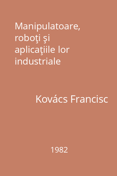 Manipulatoare, roboţi şi aplicaţiile lor industriale