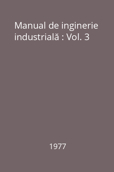 Manual de inginerie industrială : Vol. 3